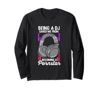Being A DJ Saved Me from Becoming A Pornstar Disc Jockey Long Sleeve T-Shirt