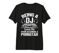 Being A DJ Saved Me from Funny Disc Jockey Music Player Dad Premium T-Shirt