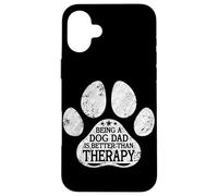 Being A Dog Dad Is Better Than Therapy Dog Paw Dog Lover Case for iPhone 16 Plus