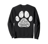 Being A Dog Mom Is Better Than Therapy Dog Paw Dog Lover Sweatshirt