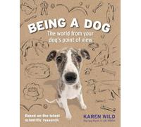 Being a Dog: The World from Your Dog's Point of View