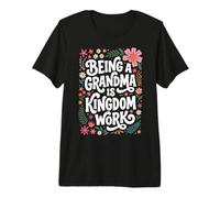 Being A Grandma is Kingdom Work Premium T-Shirt