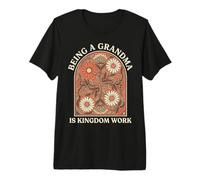 Being A Grandma is Kingdom Work Premium T-Shirt