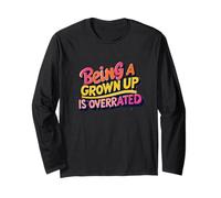 Being a Grown up is overrated. Opinion, Sarcasm Long Sleeve T-Shirt