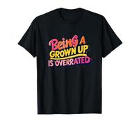 Being a Grown up is overrated. Opinion, Sarcasm T-Shirt