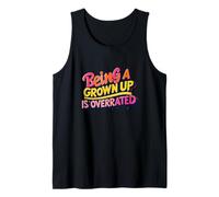 Being a Grown up is overrated. Opinion, Sarcasm Tank Top