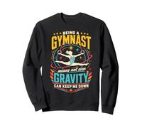 Being A Gymnast Means Not Even Gravity Can Keep Me Down Sweatshirt
