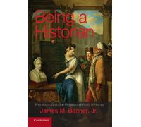 Being a Historian: An Introduction To The Professional World Of History