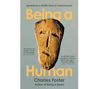 Being a Human: Adventures in 40,000 Years of Consciousness (Main)