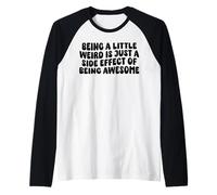 Being A Little Weird is Just A Side Effect of Being Awesome Raglan Baseball Tee