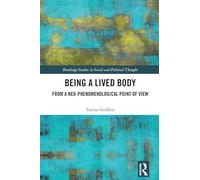 Being a Lived Body: From a Neo-phenomenological Point of View (Routledge Studies in Social and Political Thought)