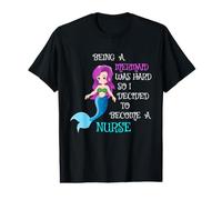 Being A Mermaid was Hard So I Decided to Become A Nurse RN Value Graphic T-Shirt