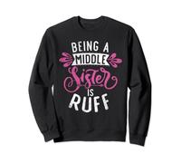 Being a Middle Sister is ruff funny Middle Sister Sweatshirt