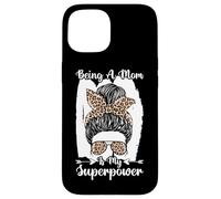 Being A Mom Is My Superpower Messy Bun Leopard Mother's Day Case for iPhone 15