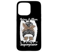 Being A Mom Is My Superpower Messy Bun Leopard Mother's Day Case for iPhone 15 Pro Max