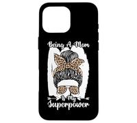 Being A Mom Is My Superpower Messy Bun Leopard Mother's Day Case for iPhone 16 Pro Max