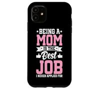 Being A Mom Is The Best Job Funny Mother Parent Mother's Day Case for iPhone 11