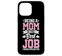 Being A Mom Is The Best Job Funny Mother Parent Mother's Day Case for iPhone 13 Pro Max