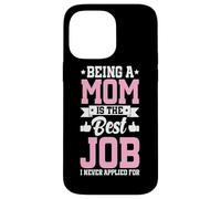 Being A Mom Is The Best Job Funny Mother Parent Mother's Day Case for iPhone 14 Pro Max