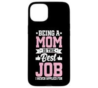 Being A Mom Is The Best Job Funny Mother Parent Mother's Day Case for iPhone 15 Plus