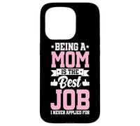 Being A Mom Is The Best Job Funny Mother Parent Mother's Day Case for iPhone 15 Pro