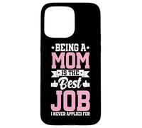 Being A Mom Is The Best Job Funny Mother Parent Mother's Day Case for iPhone 15 Pro Max