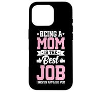Being A Mom Is The Best Job Funny Mother Parent Mother's Day Case for iPhone 16 Pro