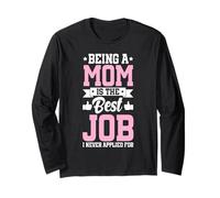 Being A Mom is The Best Job Funny Mother Parent Mother's Day Long Sleeve T-Shirt