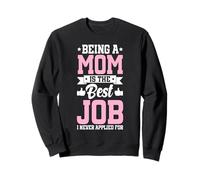 Being A Mom Is The Best Job Funny Mother Parent Mother's Day Sweatshirt