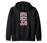 Being A Mom Is The Best Job Funny Mother Parent Mother's Day Zip Hoodie