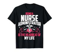 Being a Nurse Administrator is The Hearbeat of My Life T-Shirt