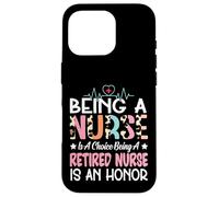 Being A Nurse Is A Choice Retired Nurse Honor Funny Nursing Case for iPhone 16 Pro