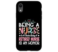 Being A Nurse Is A Choice Retired Nurse Honor Funny Nursing Case for iPhone XR