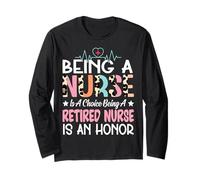 Being A Nurse Is A Choice Retired Nurse Honor Funny Nursing Long Sleeve T-Shirt