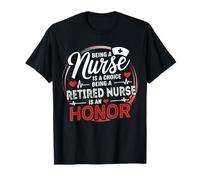 Being A Nurse Is A Choice Retired Nurse Honor Funny Nursing T-Shirt