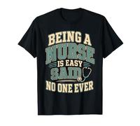 Being A Nurse is Easy Said No One Ever Funny T-Shirt