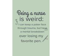 Being a nurse is weird: I can keep a poker face through trauma, but have a mental breakdown over losing my favorite pen.: 100-Page Lined Journal ... Gift, Healthcare Humor, 6" x 9" Matte Cover