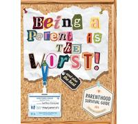 Being a Parent is the WORST!... and Also the BEST!: A Parenthood Survival Guide For New And Seasoned Parents | Perfect gift for mom and dad