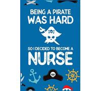 Being A Pirate Was Hard So I Decided To Become A Nurse: 6x9 Nurse Student Journal | Nursing School Notebook Gift | Future Nurse Appreciation
