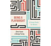 Being a Playwright: A Career Guide for Writers