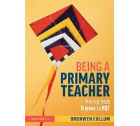 Being a Primary Teacher by Cullum & Bronwen