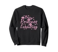 Being a Princess is Exhausting Majestically Tired Sweatshirt