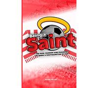 Being a Saint: The pain, passion and pleasure of being a Southampton FC fan