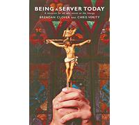 Being a Server Today: A Resource for All Who Assist at the Liturgy