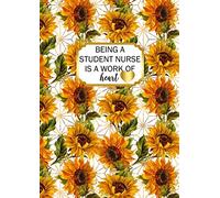 Being a Student Nurse is a Work of Heart: A4 Nurse Trainee Gift Notebook Sunflowers Design Cover Blank Lined Interior