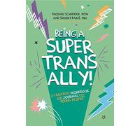 Being a Super Trans Ally!: A Creative Workbook and Journal for Young People