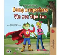 Being a Superhero (English Haitian Creole Bilingual Children's Book) (English Haitian Creole Bilingual Collection)