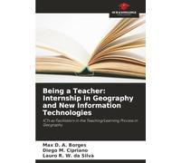 Being a Teacher: Internship in Geography and New Information Technologies: ICTs as Facilitators in the Teaching/Learning Process in Geography