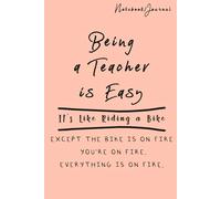 Being a Teacher is Easy, Teacher Notebook, Back to School, Teacher Journal, New Teacher Gift, Funny Teacher Journal: Notebook Lined / Journal Gift, 100 Pages, (6 x 9 in) Soft Cover, Matte Finish.