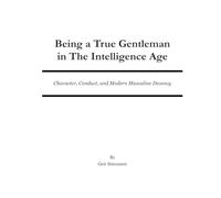 Being a True Gentleman in The Intelligence Age: Character, Conduct, and Modern Masculine Decency